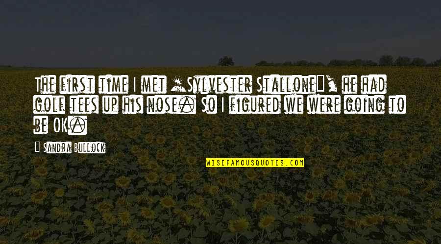 Time The Met Quotes By Sandra Bullock: The first time I met [Sylvester Stallone], he