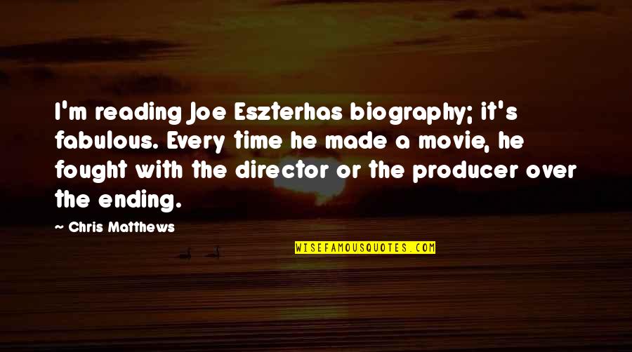 Time The Movie Quotes By Chris Matthews: I'm reading Joe Eszterhas biography; it's fabulous. Every