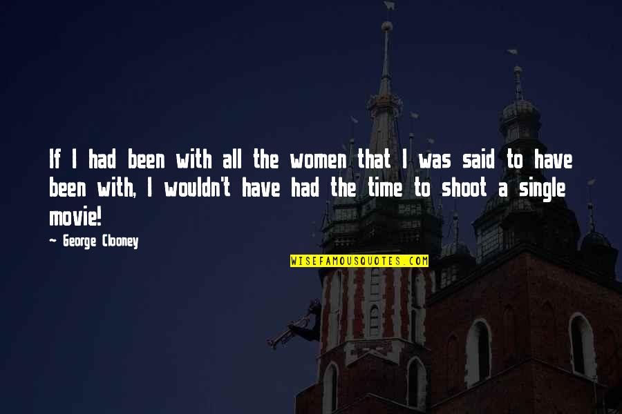 Time The Movie Quotes By George Clooney: If I had been with all the women