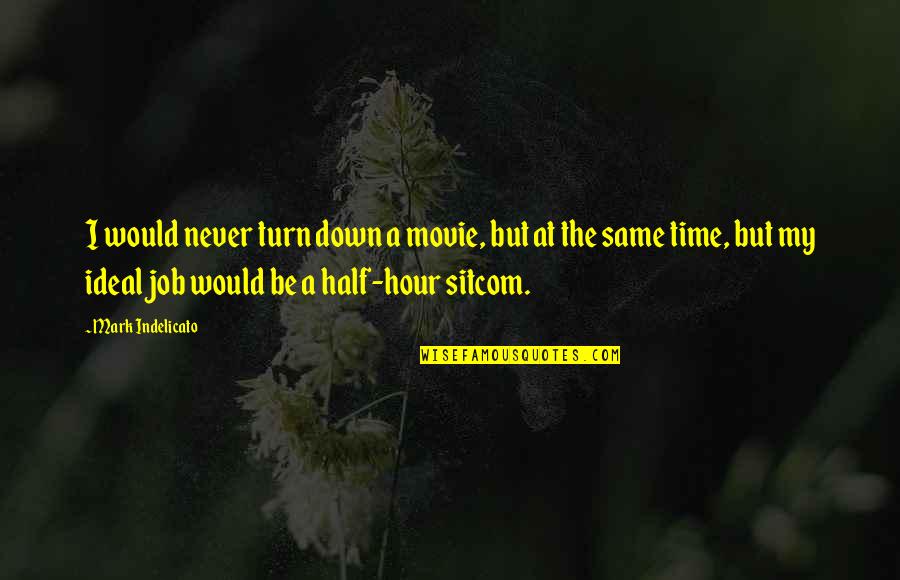 Time The Movie Quotes By Mark Indelicato: I would never turn down a movie, but