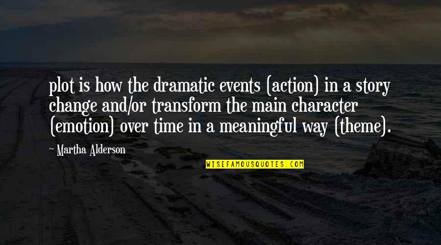 Time Theme Quotes By Martha Alderson: plot is how the dramatic events (action) in