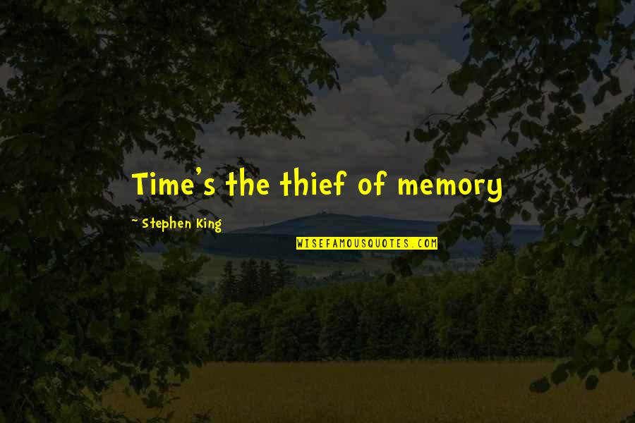 Time Thief Quotes By Stephen King: Time's the thief of memory