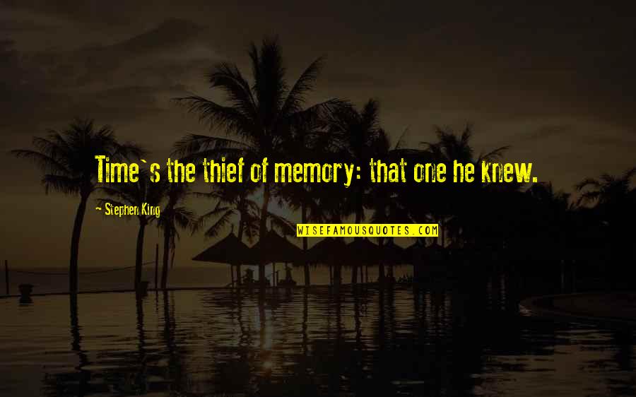 Time Thief Quotes By Stephen King: Time's the thief of memory: that one he