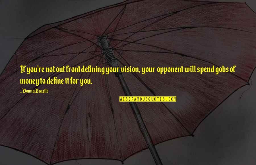 Time Thieves Quotes By Donna Brazile: If you're not out front defining your vision,