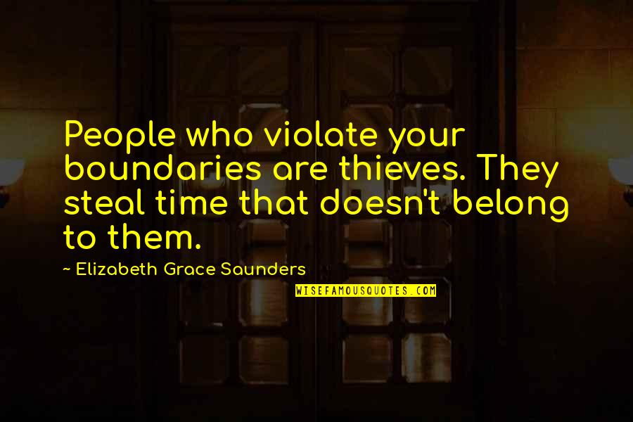 Time Thieves Quotes By Elizabeth Grace Saunders: People who violate your boundaries are thieves. They Time Thieves Quotes By Elizabeth Grace Saunders: People who violate your boundaries are thieves. They