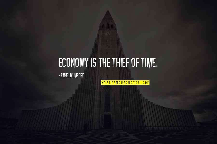 Time Thieves Quotes By Ethel Mumford: Economy is the thief of time. Time Thieves Quotes By Ethel Mumford: Economy is the thief of time.