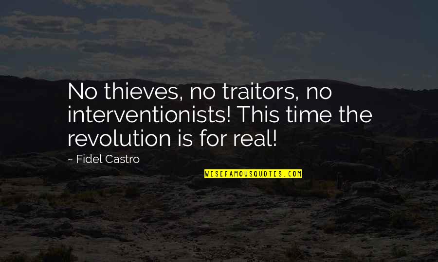 Time Thieves Quotes By Fidel Castro: No thieves, no traitors, no interventionists! This time