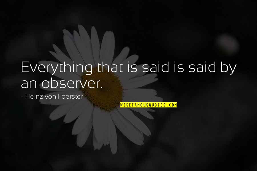 Time Thieves Quotes By Heinz Von Foerster: Everything that is said is said by an Time Thieves Quotes By Heinz Von Foerster: Everything that is said is said by an