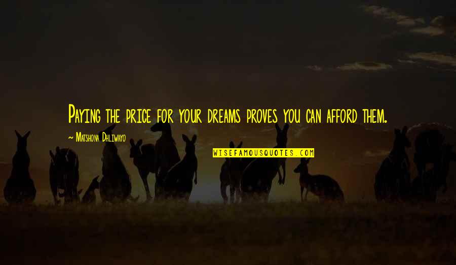 Time Thieves Quotes By Matshona Dhliwayo: Paying the price for your dreams proves you Time Thieves Quotes By Matshona Dhliwayo: Paying the price for your dreams proves you