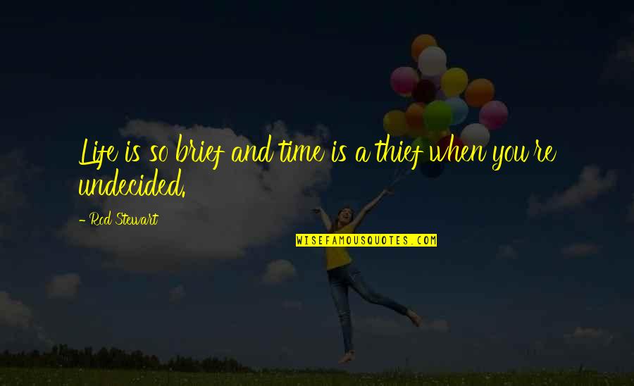 Time Thieves Quotes By Rod Stewart: Life is so brief and time is a