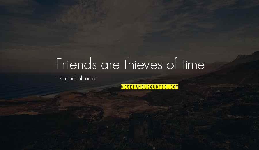 Time Thieves Quotes By Sajjad Ali Noor: Friends are thieves of time