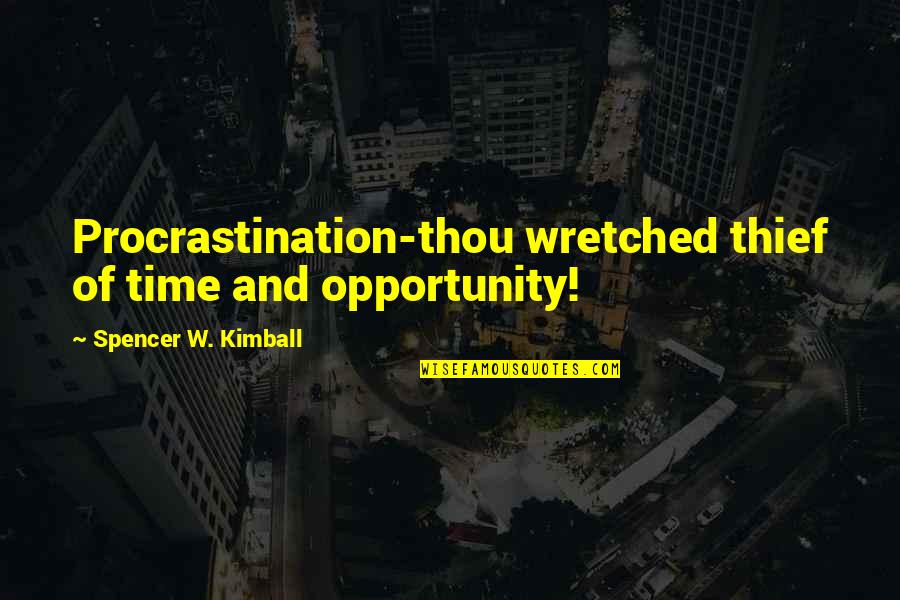 Time Thieves Quotes By Spencer W. Kimball: Procrastination-thou wretched thief of time and opportunity! Time Thieves Quotes By Spencer W. Kimball: Procrastination-thou wretched thief of time and opportunity!