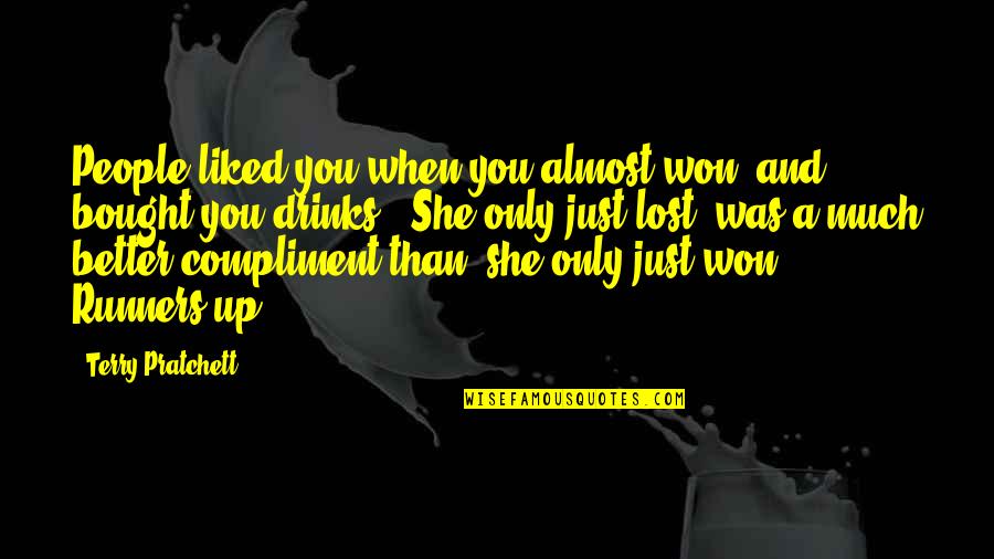 Time Ticking Away Quotes By Terry Pratchett: People liked you when you almost won, and Time Ticking Away Quotes By Terry Pratchett: People liked you when you almost won, and