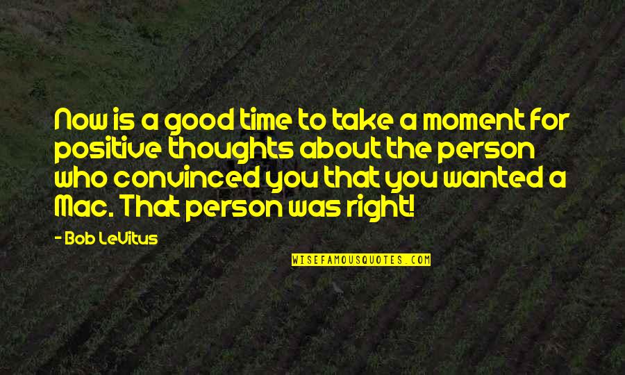 Time To Be Positive Quotes By Bob LeVitus: Now is a good time to take a