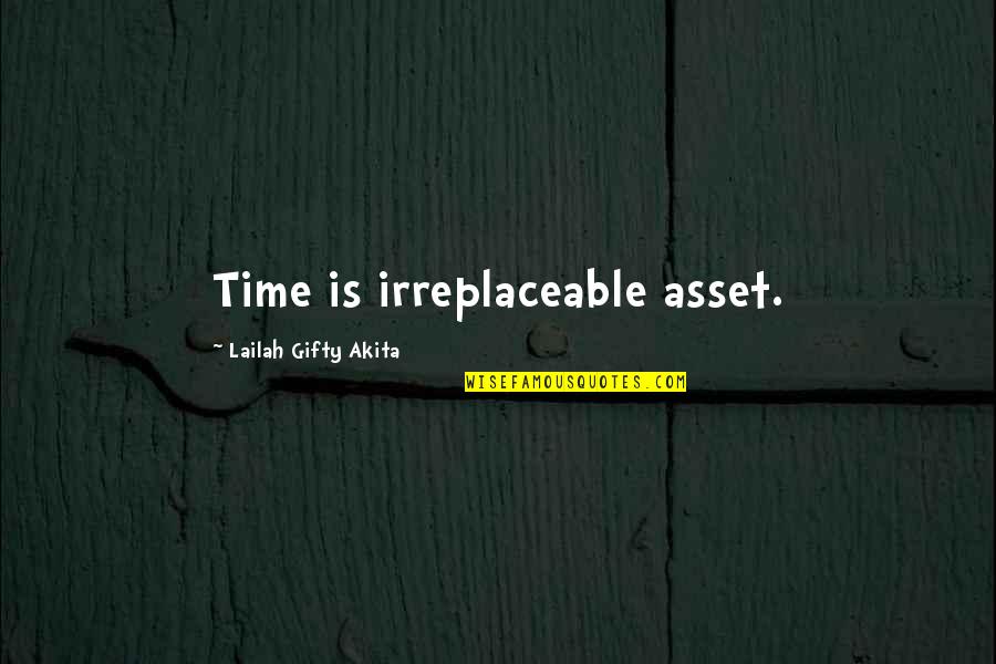 Time To Be Positive Quotes By Lailah Gifty Akita: Time is irreplaceable asset.