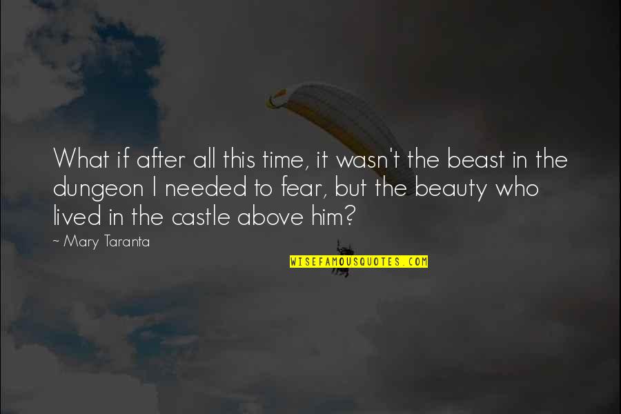 Time To Beast Quotes By Mary Taranta: What if after all this time, it wasn't Time To Beast Quotes By Mary Taranta: What if after all this time, it wasn't