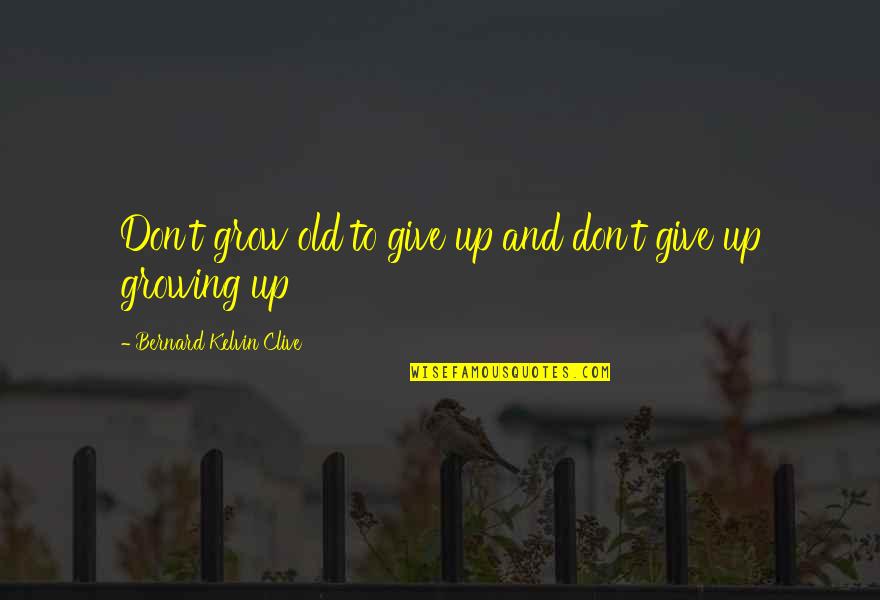Time To Break Free Quotes By Bernard Kelvin Clive: Don't grow old to give up and don't