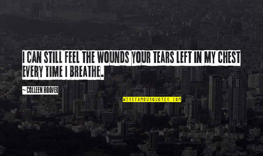 Time To Breathe Quotes By Colleen Hoover: I can still feel the wounds your tears