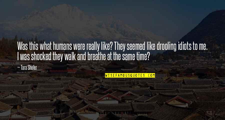 Time To Breathe Quotes By Tara Shuler: Was this what humans were really like? They