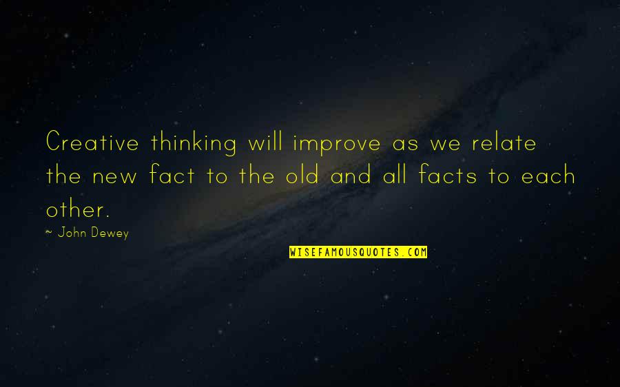Time To Buckle Down Quotes By John Dewey: Creative thinking will improve as we relate the
