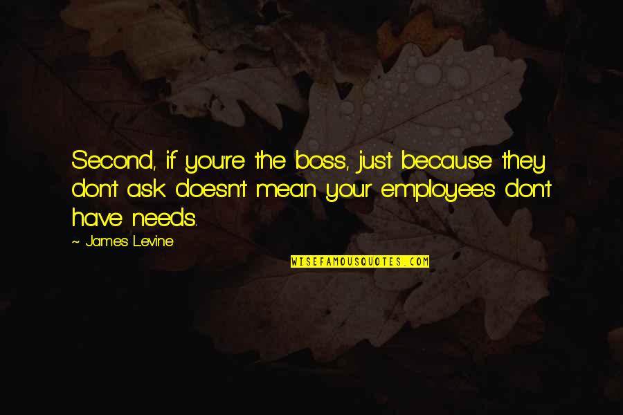 Time To Call It A Night Quotes By James Levine: Second, if you're the boss, just because they