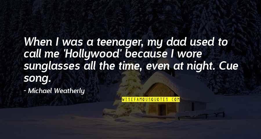 Time To Call It A Night Quotes By Michael Weatherly: When I was a teenager, my dad used