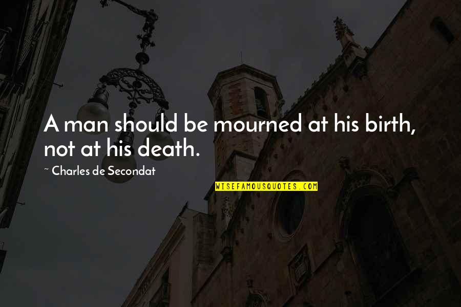 Time To Change For The Better Quotes By Charles De Secondat: A man should be mourned at his birth,