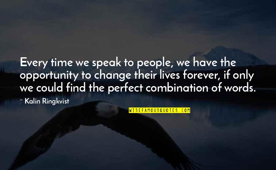 Time To Change Quotes By Kalin Ringkvist: Every time we speak to people, we have