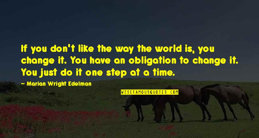Time To Change Quotes By Marian Wright Edelman: If you don't like the way the world