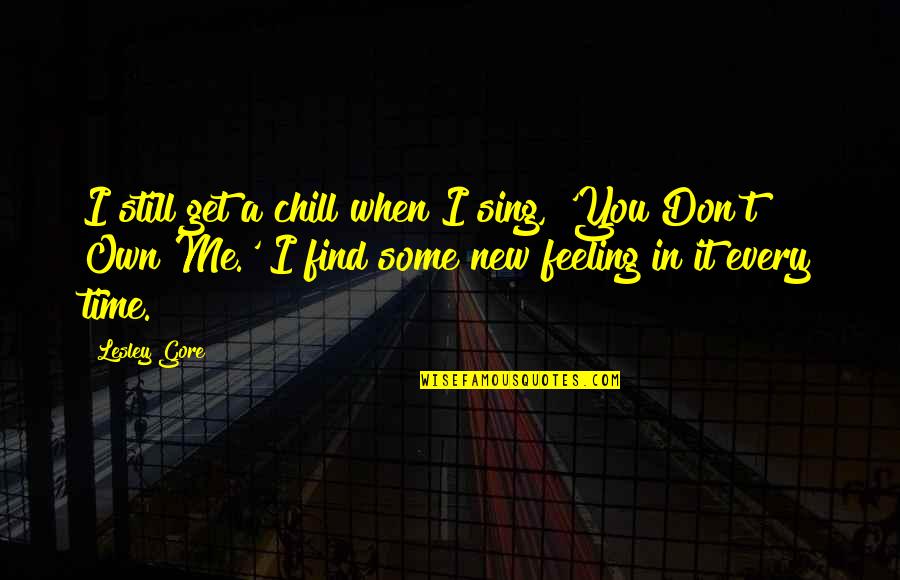 Time To Chill Quotes By Lesley Gore: I still get a chill when I sing,