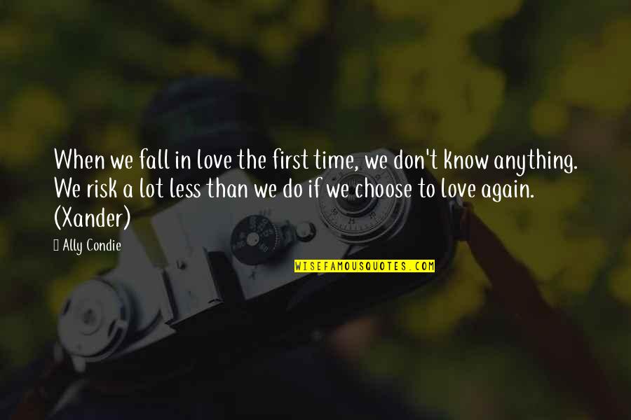 Time To Choose Quotes By Ally Condie: When we fall in love the first time,