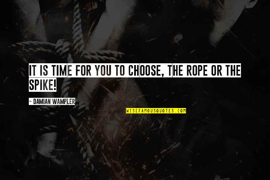 Time To Choose Quotes By Damian Wampler: It is time for you to choose, the