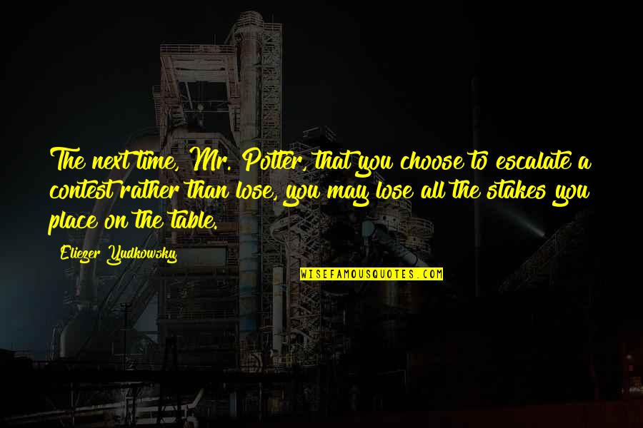 Time To Choose Quotes By Eliezer Yudkowsky: The next time, Mr. Potter, that you choose