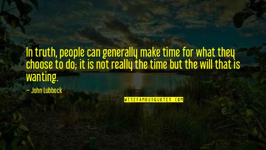 Time To Choose Quotes By John Lubbock: In truth, people can generally make time for