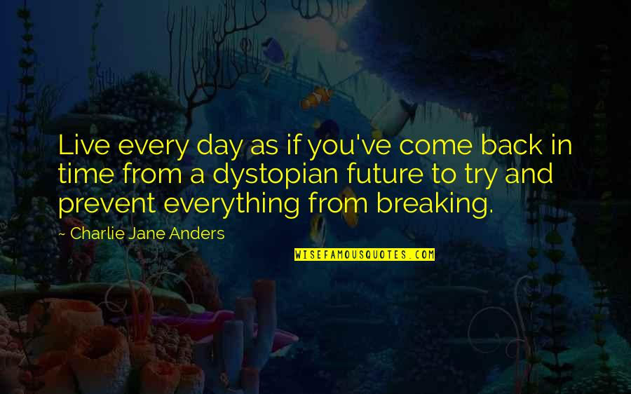 Time To Come Back Quotes By Charlie Jane Anders: Live every day as if you've come back Time To Come Back Quotes By Charlie Jane Anders: Live every day as if you've come back