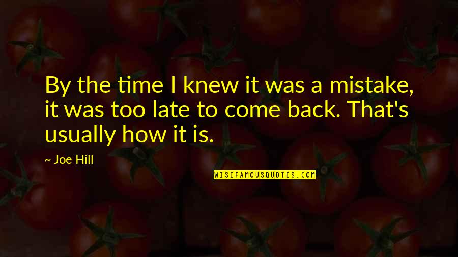 Time To Come Back Quotes By Joe Hill: By the time I knew it was a Time To Come Back Quotes By Joe Hill: By the time I knew it was a