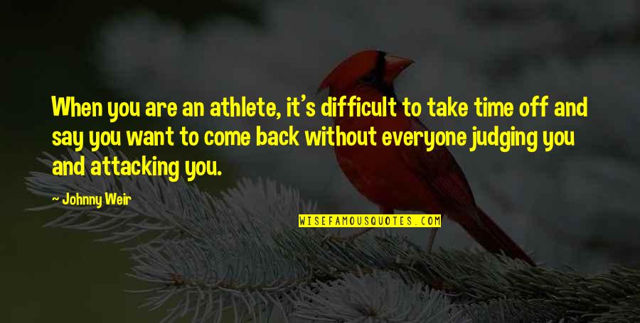 Time To Come Back Quotes By Johnny Weir: When you are an athlete, it's difficult to Time To Come Back Quotes By Johnny Weir: When you are an athlete, it's difficult to