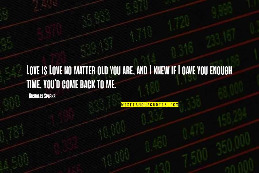 Time To Come Back Quotes By Nicholas Sparks: Love is Love no matter old you are, Time To Come Back Quotes By Nicholas Sparks: Love is Love no matter old you are,