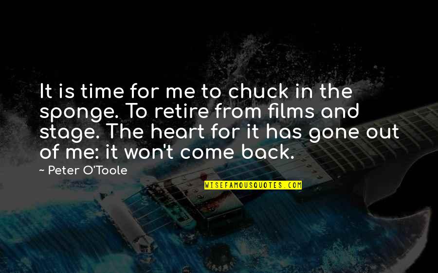 Time To Come Back Quotes By Peter O'Toole: It is time for me to chuck in Time To Come Back Quotes By Peter O'Toole: It is time for me to chuck in