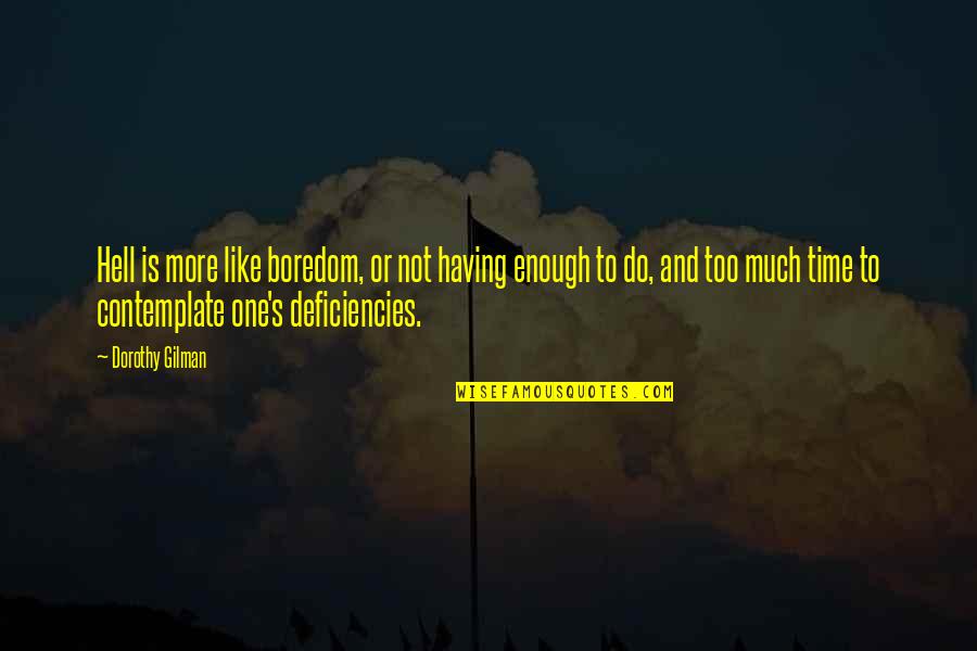 Time To Contemplate Quotes By Dorothy Gilman: Hell is more like boredom, or not having