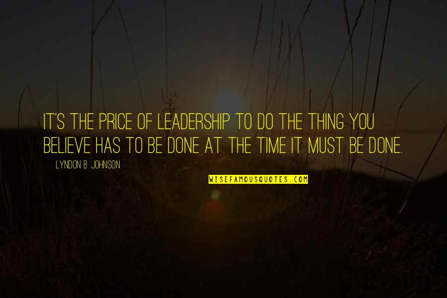 Time To Do It Quotes By Lyndon B. Johnson: It's the price of leadership to do the