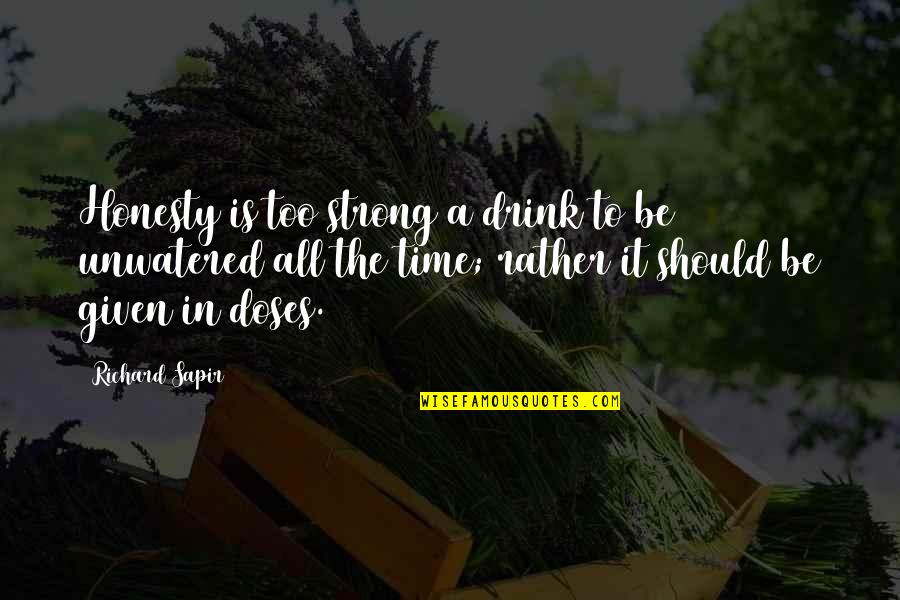 Time To Drink Quotes By Richard Sapir: Honesty is too strong a drink to be