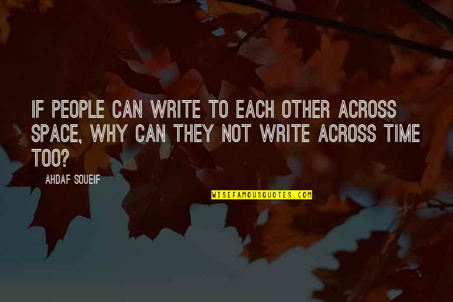 Time To Each Other Quotes By Ahdaf Soueif: If people can write to each other across