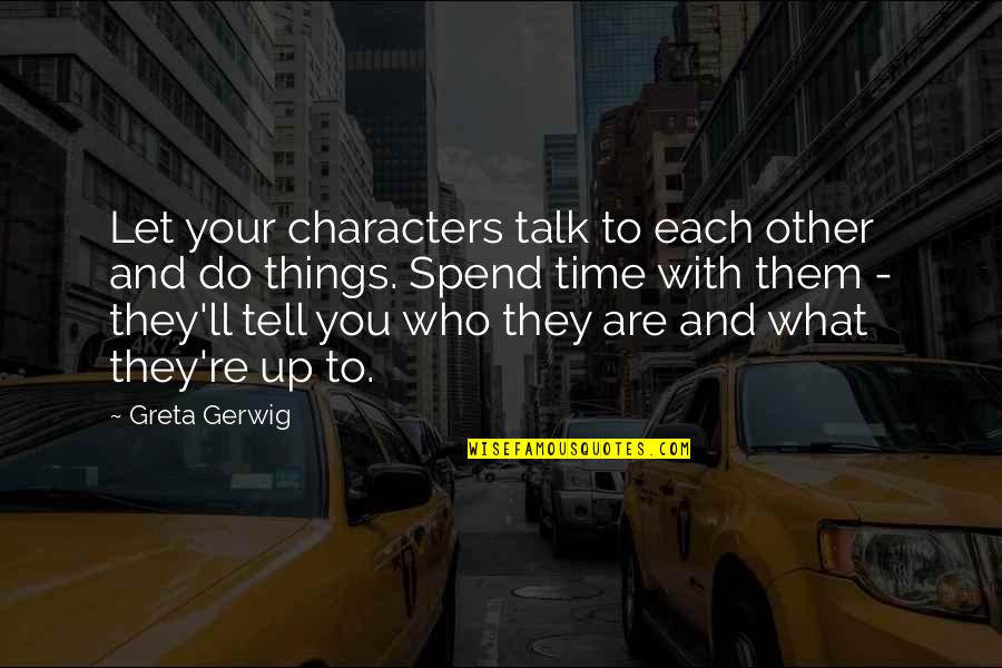 Time To Each Other Quotes By Greta Gerwig: Let your characters talk to each other and