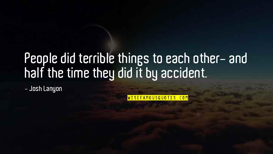 Time To Each Other Quotes By Josh Lanyon: People did terrible things to each other- and
