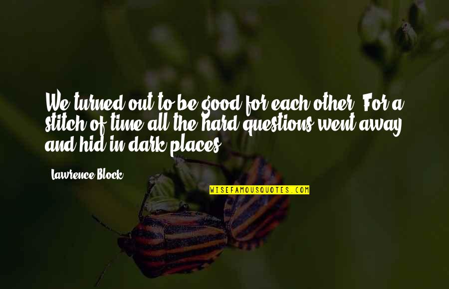 Time To Each Other Quotes By Lawrence Block: We turned out to be good for each
