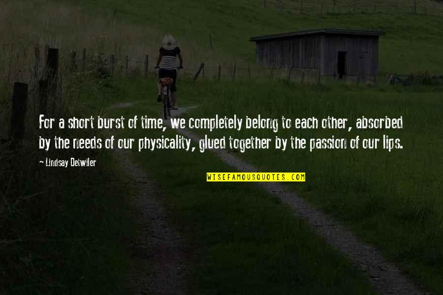 Time To Each Other Quotes By Lindsay Detwiler: For a short burst of time, we completely