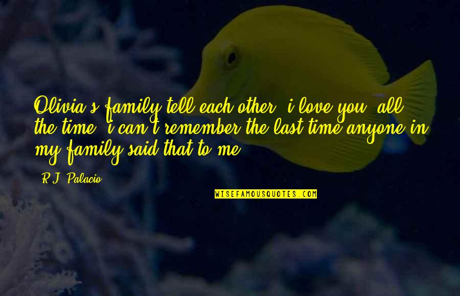 Time To Each Other Quotes By R.J. Palacio: Olivia's family tell each other "i love you"