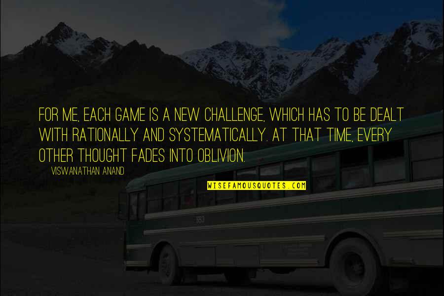 Time To Each Other Quotes By Viswanathan Anand: For me, each game is a new challenge,
