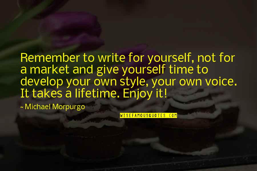 Time To Enjoy Quotes By Michael Morpurgo: Remember to write for yourself, not for a
